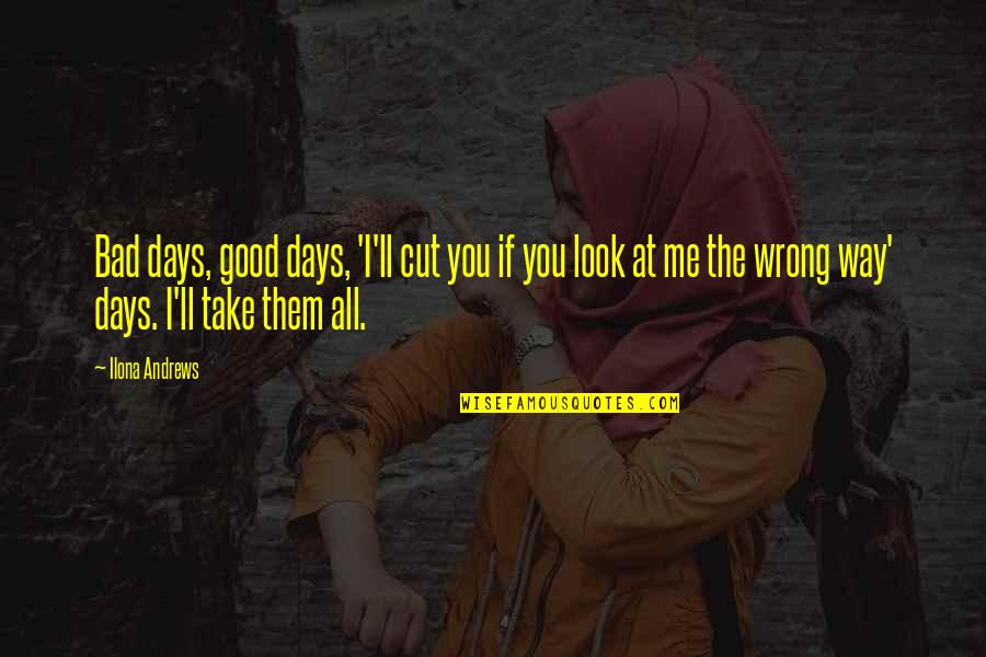 Cj Mahaney Quotes By Ilona Andrews: Bad days, good days, 'I'll cut you if
