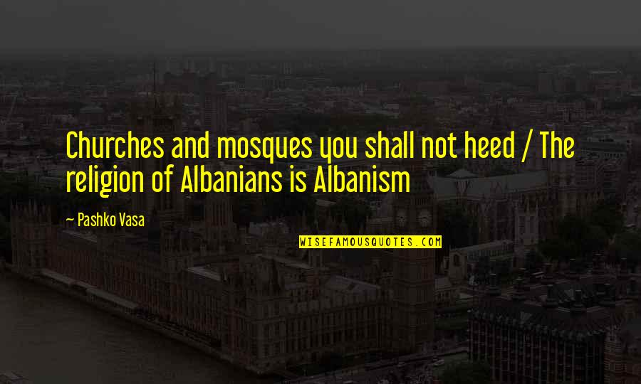 Cj Walker Quotes By Pashko Vasa: Churches and mosques you shall not heed /