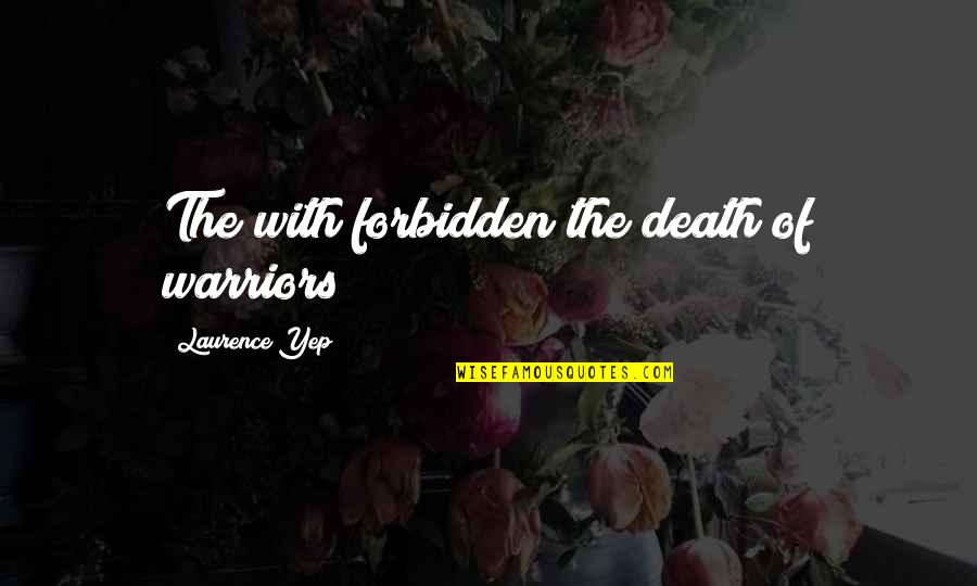 Cj Werleman Quotes By Laurence Yep: The with forbidden the death of warriors Cj Werleman Quotes By Laurence Yep: The with forbidden the death of warriors