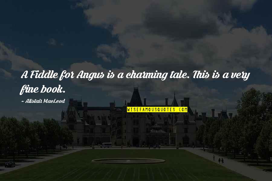 Cjelinu Ili Quotes By Alistair MacLeod: A Fiddle for Angus is a charming tale. Cjelinu Ili Quotes By Alistair MacLeod: A Fiddle for Angus is a charming tale.