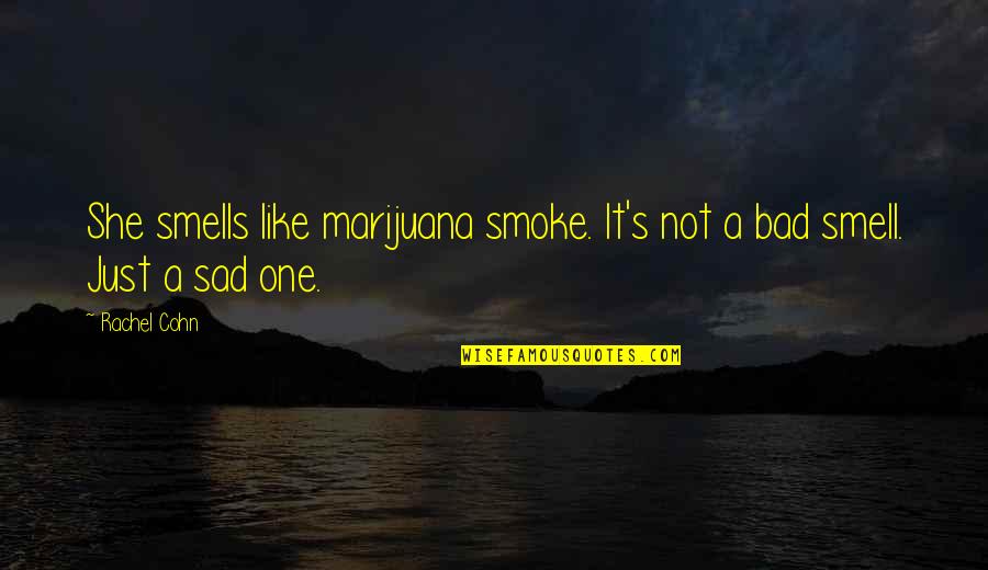 Cjelinu Ili Quotes By Rachel Cohn: She smells like marijuana smoke. It's not a