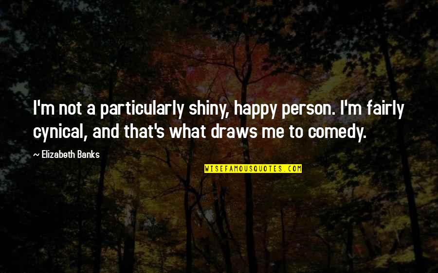 Cjsf Award Quotes By Elizabeth Banks: I'm not a particularly shiny, happy person. I'm Cjsf Award Quotes By Elizabeth Banks: I'm not a particularly shiny, happy person. I'm