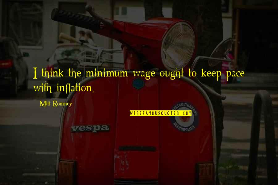 Cknocked Quotes By Mitt Romney: I think the minimum wage ought to keep