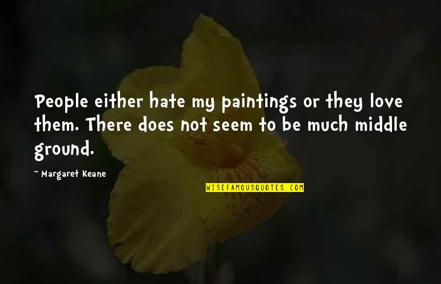 Ckoke Quotes By Margaret Keane: People either hate my paintings or they love