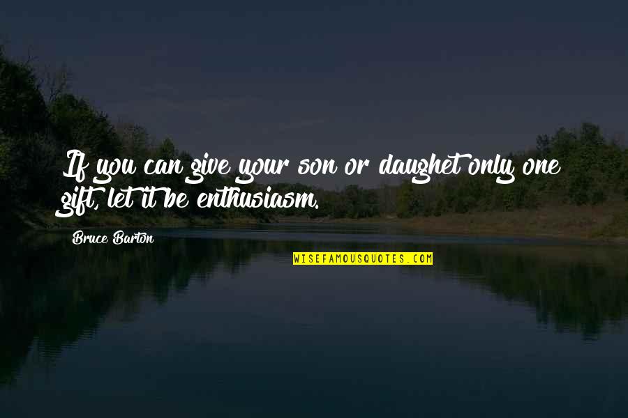 Cky 4 Quotes By Bruce Barton: If you can give your son or daughet