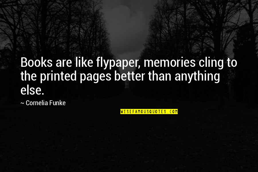 Cky Song Quotes By Cornelia Funke: Books are like flypaper, memories cling to the Cky Song Quotes By Cornelia Funke: Books are like flypaper, memories cling to the
