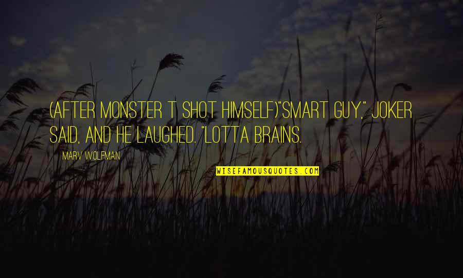 Cl Baddest Female Quotes By Marv Wolfman: (after Monster T shot himself)"Smart guy," Joker said,