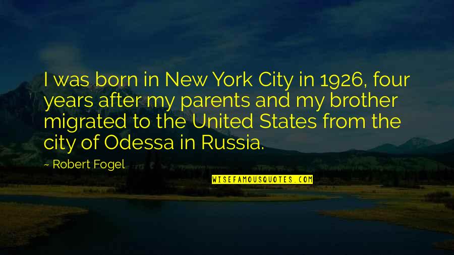 Claasens Quotes By Robert Fogel: I was born in New York City in