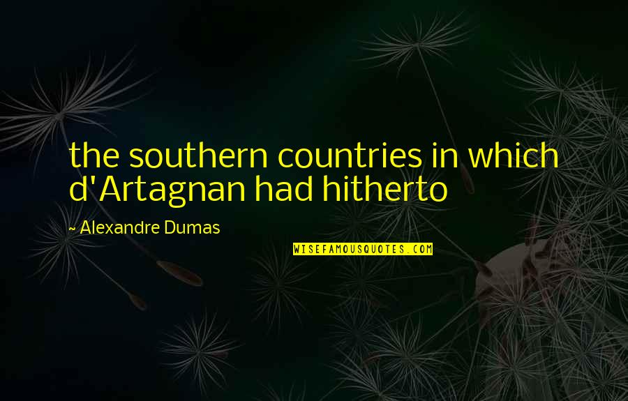 Claassens Quotes By Alexandre Dumas: the southern countries in which d'Artagnan had hitherto