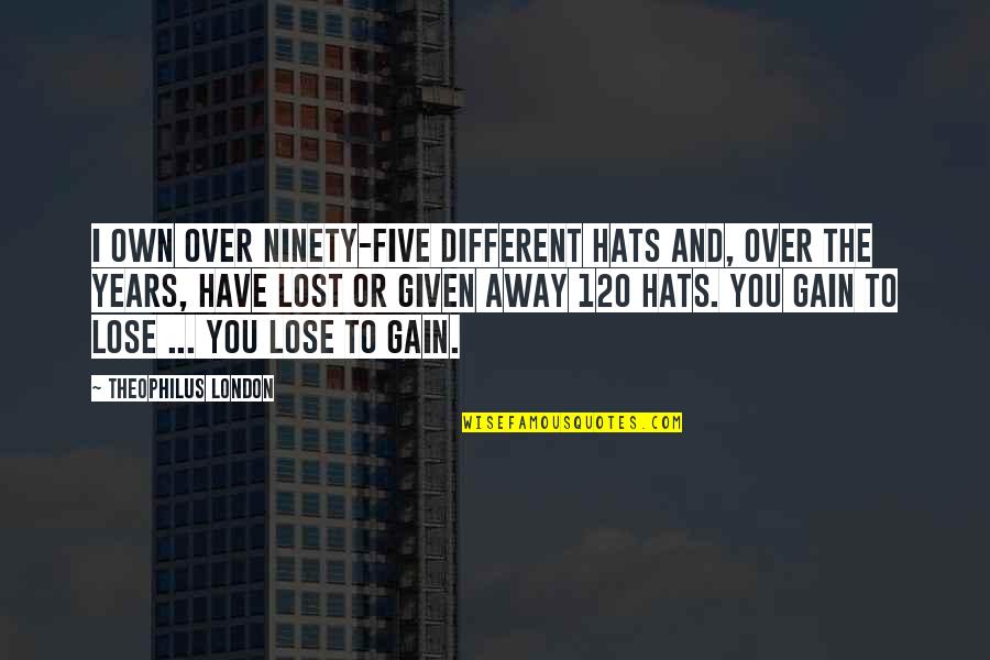 Claassens Radiator Quotes By Theophilus London: I own over ninety-five different hats and, over