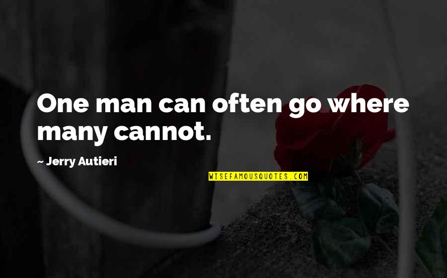 Clabbert Quotes By Jerry Autieri: One man can often go where many cannot.