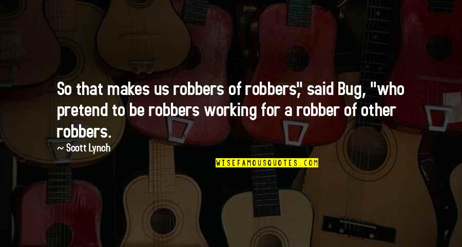 Clabots Court Quotes By Scott Lynch: So that makes us robbers of robbers," said