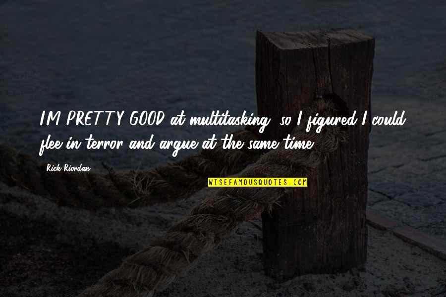 Clace Fan Quotes By Rick Riordan: I'M PRETTY GOOD at multitasking, so I figured Clace Fan Quotes By Rick Riordan: I'M PRETTY GOOD at multitasking, so I figured