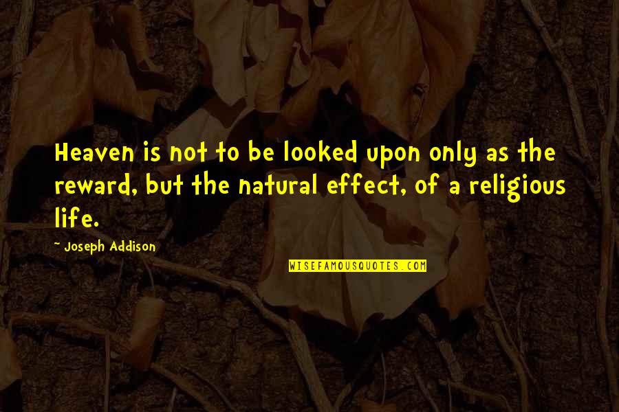 Clacker's Quotes By Joseph Addison: Heaven is not to be looked upon only