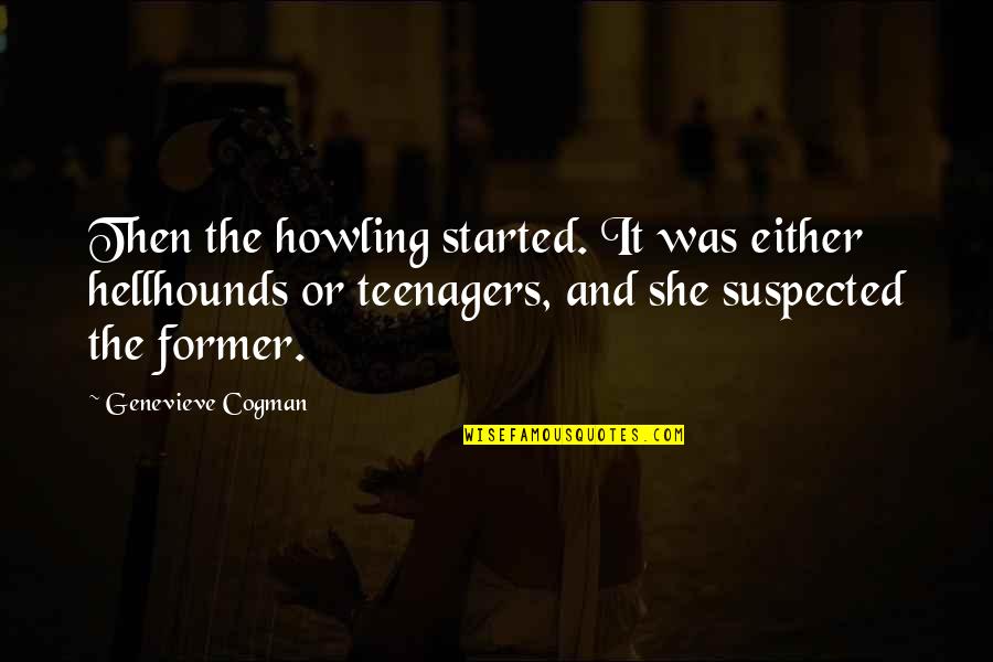 Clacking Fans Quotes By Genevieve Cogman: Then the howling started. It was either hellhounds
