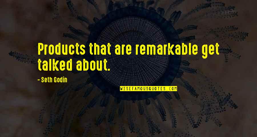 Clacking Fans Quotes By Seth Godin: Products that are remarkable get talked about.