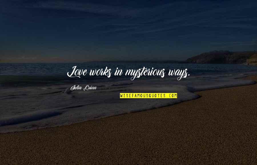Clacking Noise Quotes By Julia Quinn: Love works in mysterious ways,