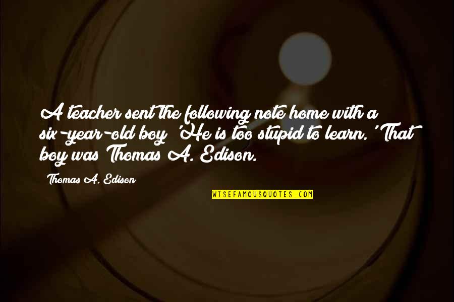 Clacking Quotes By Thomas A. Edison: A teacher sent the following note home with