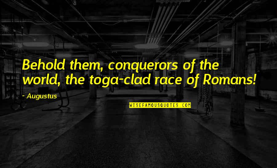 Clad Quotes By Augustus: Behold them, conquerors of the world, the toga-clad