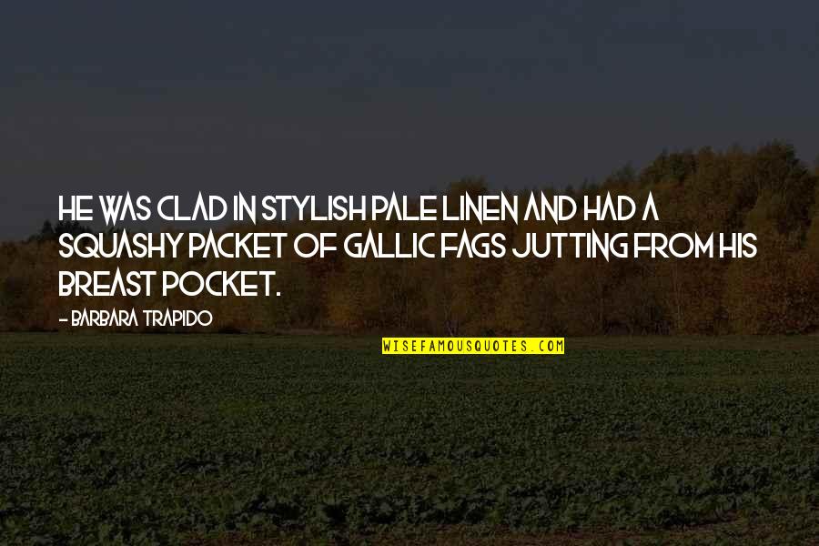 Clad Quotes By Barbara Trapido: He was clad in stylish pale linen and Clad Quotes By Barbara Trapido: He was clad in stylish pale linen and