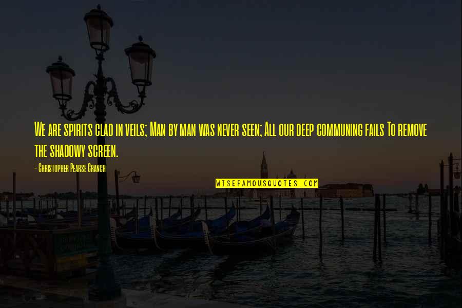 Clad Quotes By Christopher Pearse Cranch: We are spirits clad in veils; Man by Clad Quotes By Christopher Pearse Cranch: We are spirits clad in veils; Man by