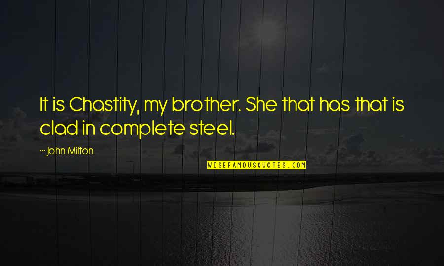 Clad Quotes By John Milton: It is Chastity, my brother. She that has