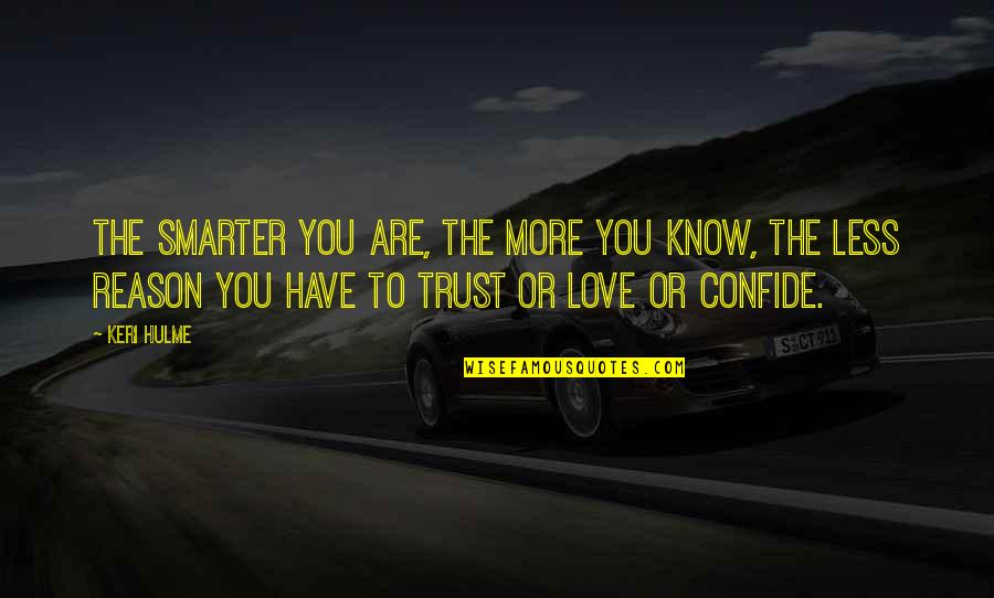 Cladirea Quotes By Keri Hulme: The smarter you are, the more you know, Cladirea Quotes By Keri Hulme: The smarter you are, the more you know,