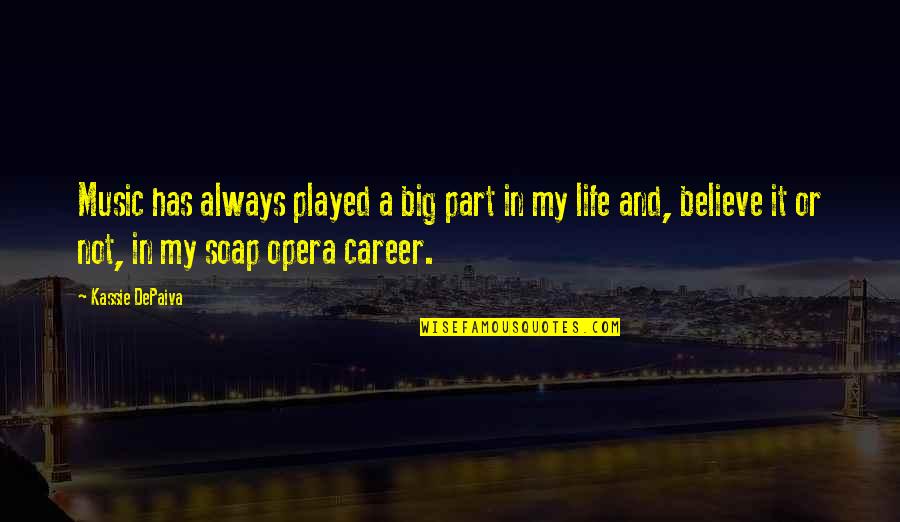Cladiri Istorice Quotes By Kassie DePaiva: Music has always played a big part in Cladiri Istorice Quotes By Kassie DePaiva: Music has always played a big part in