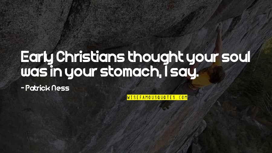 Claerwen Brown Quotes By Patrick Ness: Early Christians thought your soul was in your