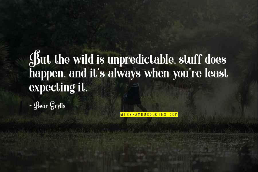 Claerwen Valley Quotes By Bear Grylls: But the wild is unpredictable, stuff does happen,