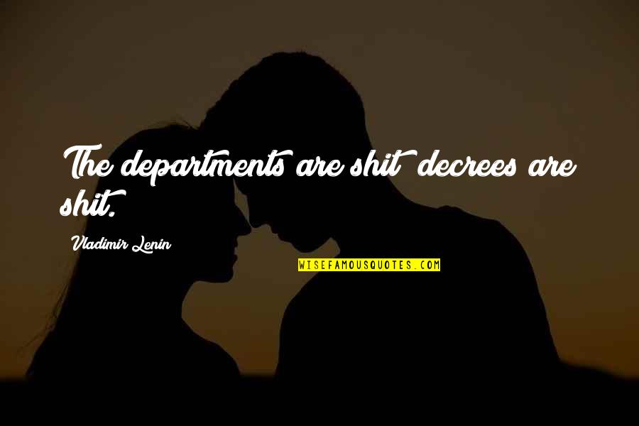 Claes Nobel Quotes By Vladimir Lenin: The departments are shit; decrees are shit. Claes Nobel Quotes By Vladimir Lenin: The departments are shit; decrees are shit.