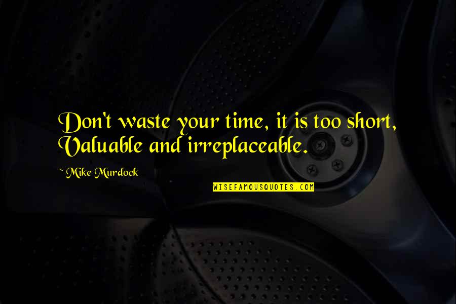 Claes Oldenburg Famous Quotes By Mike Murdock: Don't waste your time, it is too short,