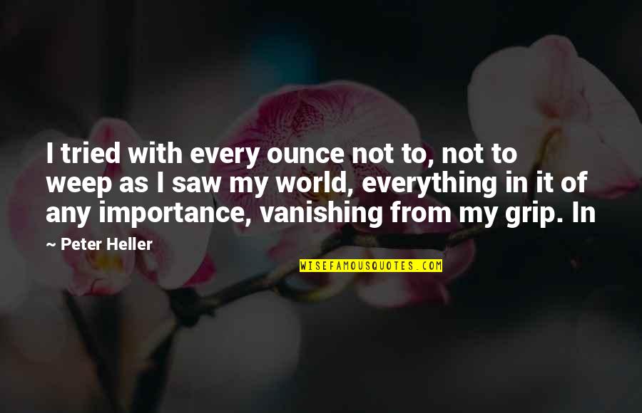Claes Oldenburg Famous Quotes By Peter Heller: I tried with every ounce not to, not Claes Oldenburg Famous Quotes By Peter Heller: I tried with every ounce not to, not