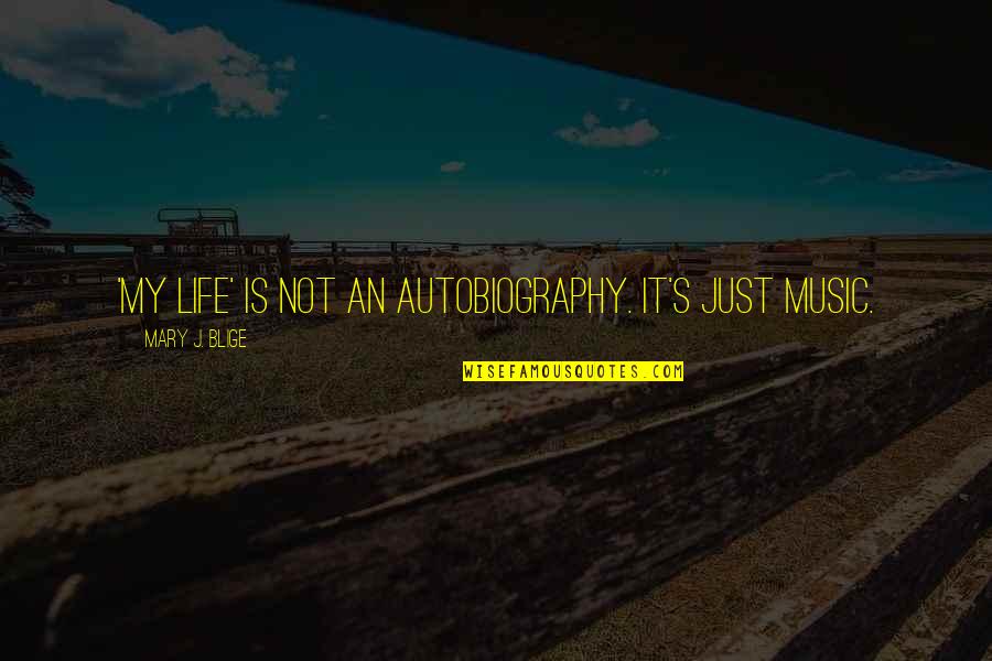 Claesson Tr Tj Ra Quotes By Mary J. Blige: 'My Life' is not an autobiography. It's just Claesson Tr Tj Ra Quotes By Mary J. Blige: 'My Life' is not an autobiography. It's just