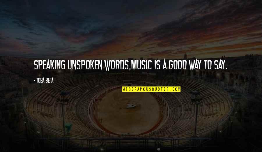 Claesson Tr Tj Ra Quotes By Toba Beta: Speaking unspoken words,music is a good way to