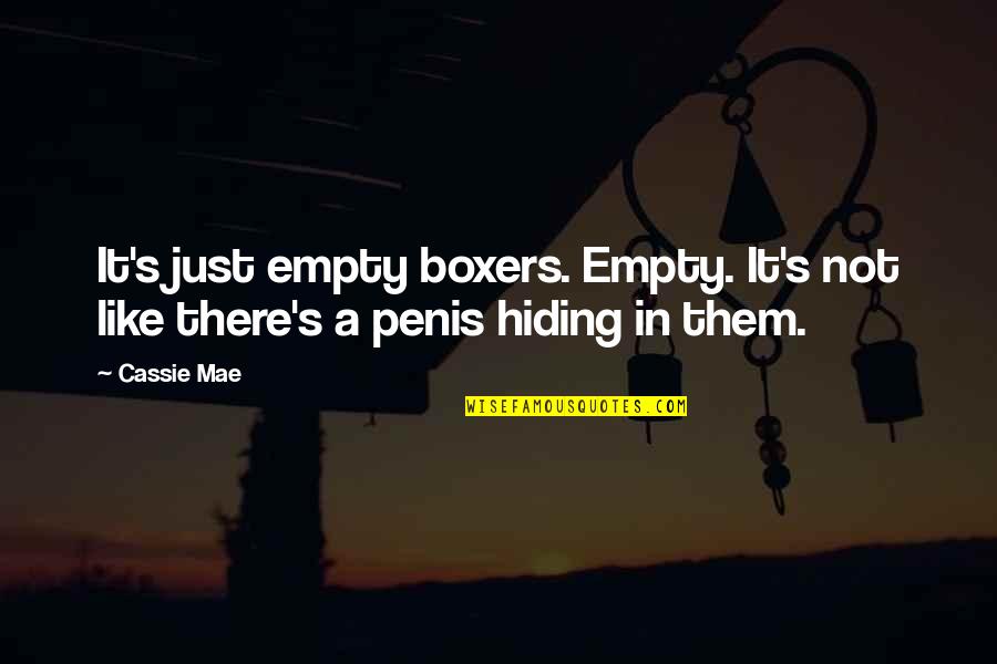 Claeyssens Optic Quotes By Cassie Mae: It's just empty boxers. Empty. It's not like
