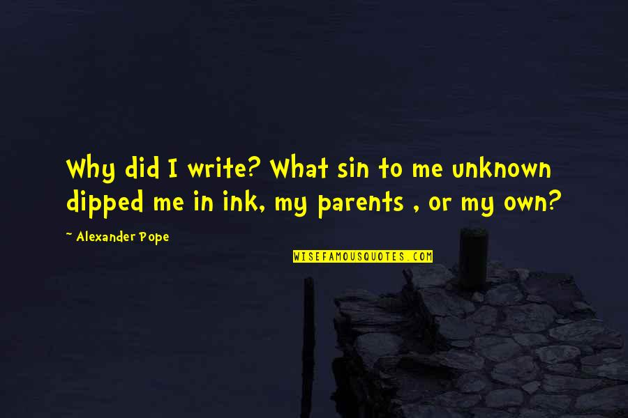 Claffy Williams Quotes By Alexander Pope: Why did I write? What sin to me