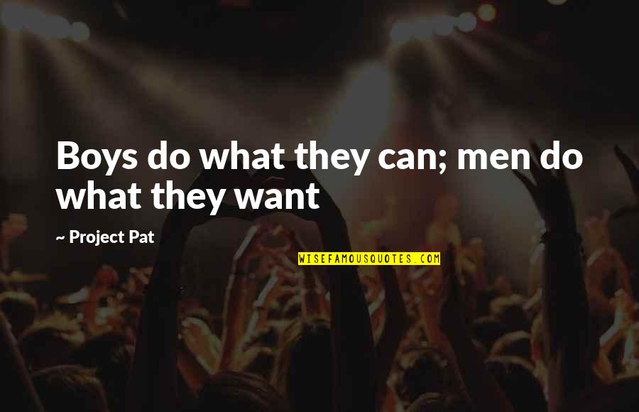 Clagett V Quotes By Project Pat: Boys do what they can; men do what Clagett V Quotes By Project Pat: Boys do what they can; men do what