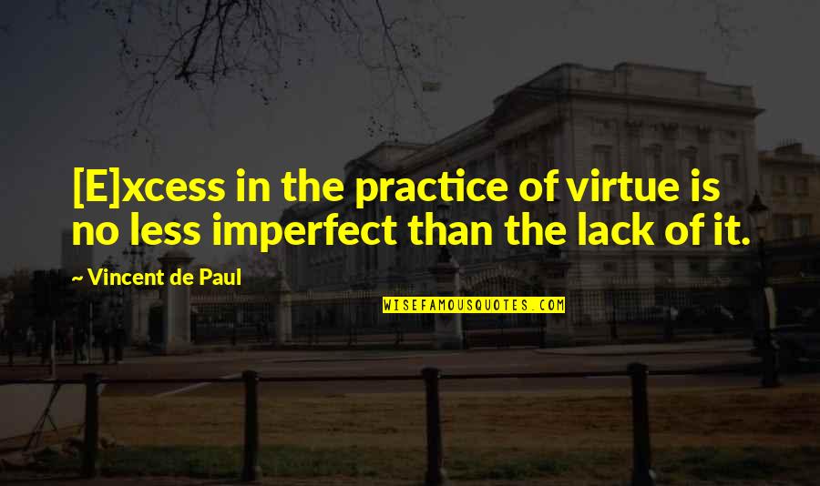 Clagett V Quotes By Vincent De Paul: [E]xcess in the practice of virtue is no