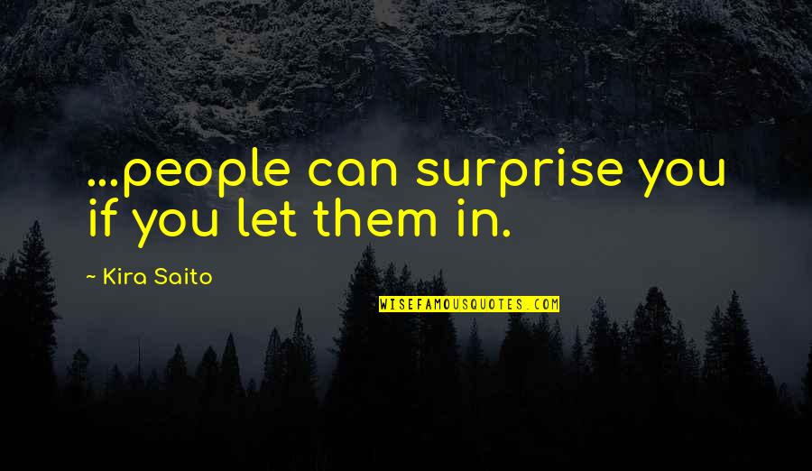 Claggett And Sykes Quotes By Kira Saito: ...people can surprise you if you let them