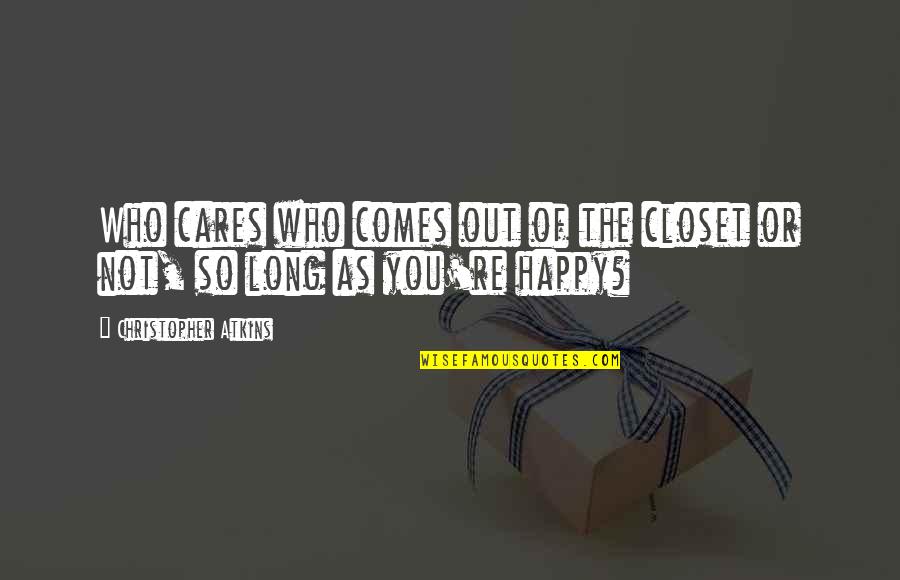 Claggett Middle School Quotes By Christopher Atkins: Who cares who comes out of the closet Claggett Middle School Quotes By Christopher Atkins: Who cares who comes out of the closet