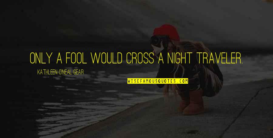 Claggett Middle School Quotes By Kathleen O'Neal Gear: Only a fool would cross a night traveler. Claggett Middle School Quotes By Kathleen O'Neal Gear: Only a fool would cross a night traveler.