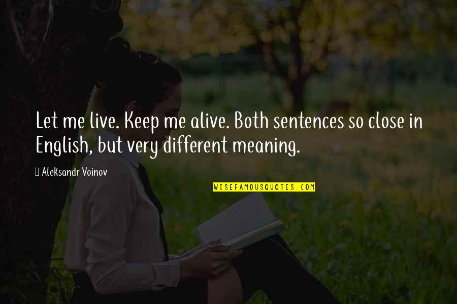 Clague House Quotes By Aleksandr Voinov: Let me live. Keep me alive. Both sentences