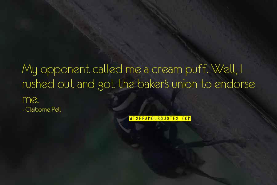 Claiborne Pell Quotes By Claiborne Pell: My opponent called me a cream puff. Well,