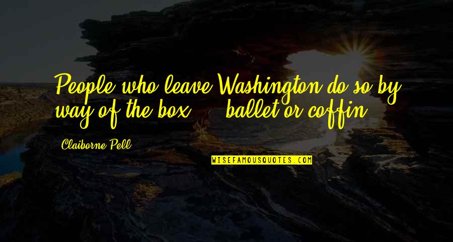Claiborne Quotes By Claiborne Pell: People who leave Washington do so by way
