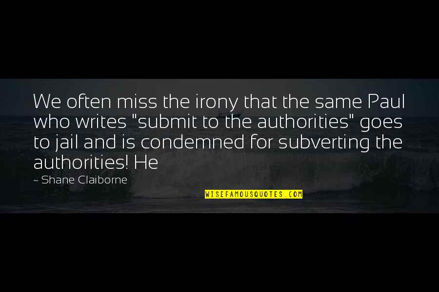 Claiborne Quotes By Shane Claiborne: We often miss the irony that the same