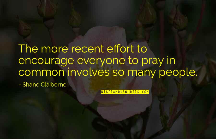 Claiborne Quotes By Shane Claiborne: The more recent effort to encourage everyone to