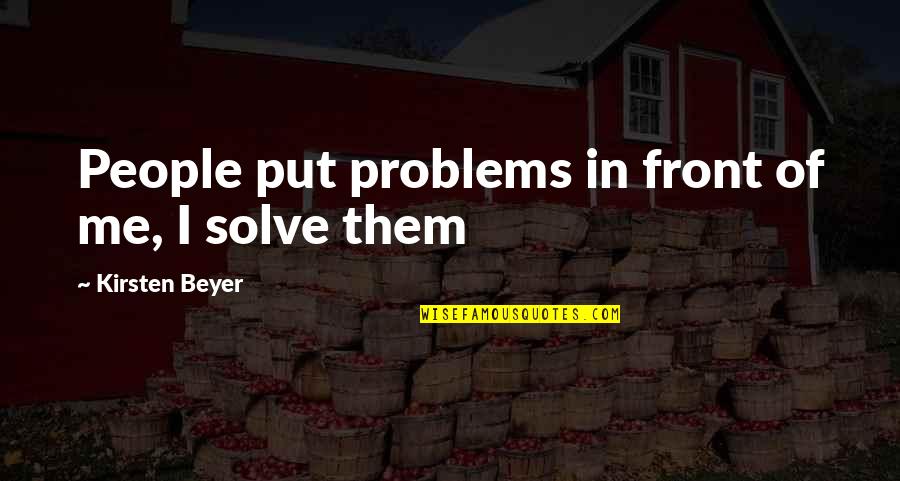 Claierarae Quotes By Kirsten Beyer: People put problems in front of me, I