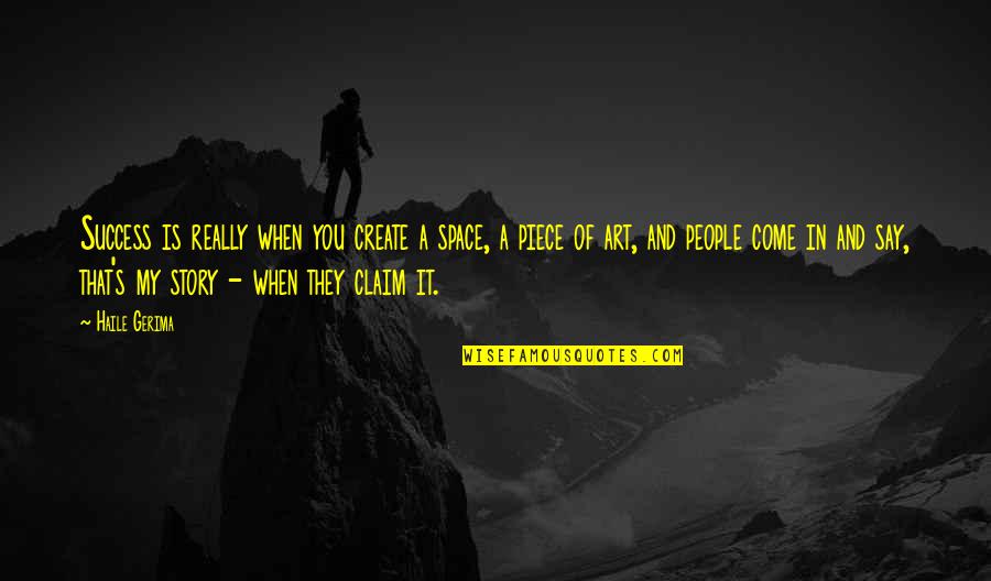 Claim A Quotes By Haile Gerima: Success is really when you create a space, Claim A Quotes By Haile Gerima: Success is really when you create a space,