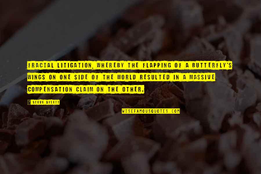 Claim A Quotes By Steve Aylett: Fractal litigation, whereby the flapping of a butterfly's Claim A Quotes By Steve Aylett: Fractal litigation, whereby the flapping of a butterfly's